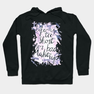 Life is too short for bad Makeup Hoodie